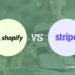 Shopify Payments vs Stripe Comparison: Which Is Best in 2024?