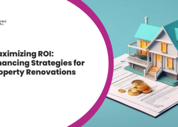 Maximizing ROI: Financing Strategies for Property Renovations